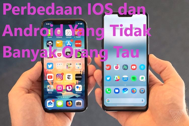 Perbedaan IOS dan Android Yang Tidak Banyak Orang Tau