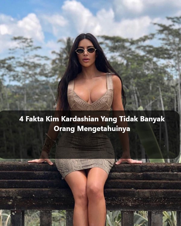 4 Fakta Kim Kardashian Yang Tidak Banyak Orang Mengetahuinya