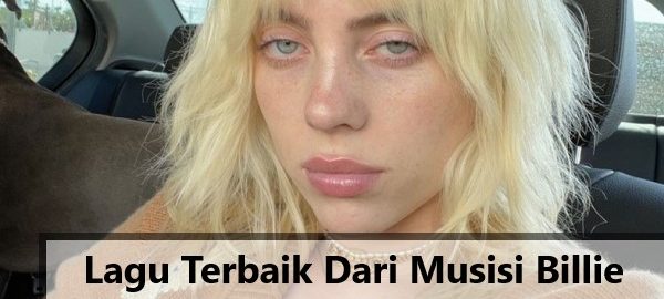 Lagu Terbaik Dari Musisi Billie Eilish