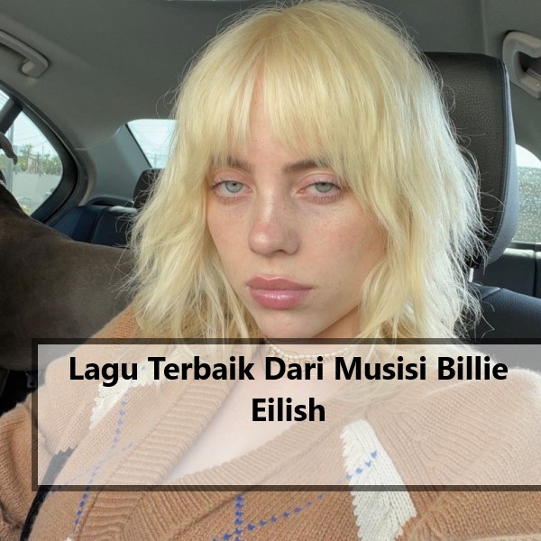 Lagu Terbaik Dari Musisi Billie Eilish