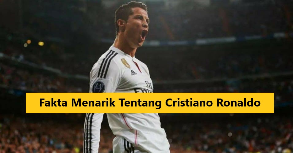 Fakta Menarik Tentang Cristiano Ronaldo